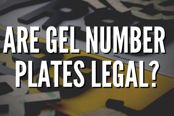 Are Gel Number Plates Legal?