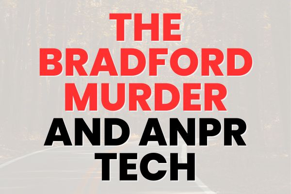 The Bradford Murder And ANPR Tech: How Number Plates Solved A Horrific Crime