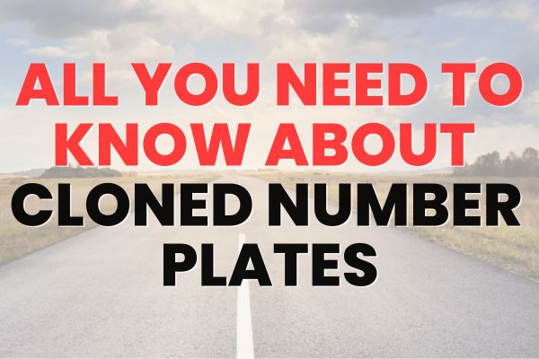 Everything you need to know about cloned number plates